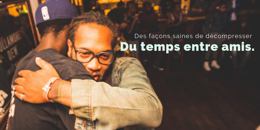 Des façons saines de décompresser - Du temps entre amis