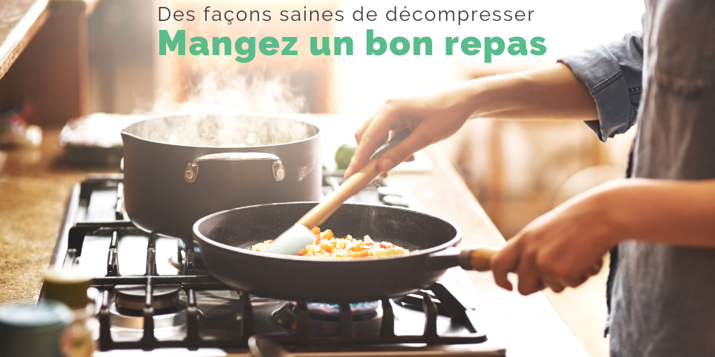Des façons saines de décompresser - Mangez un bon repas