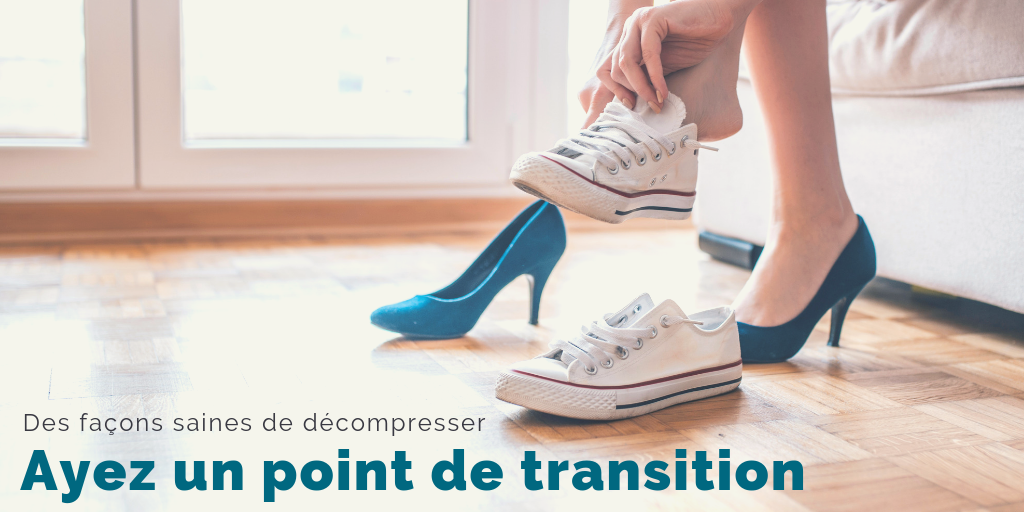 Des façons saines de décompresser - Ayez un point de transition
